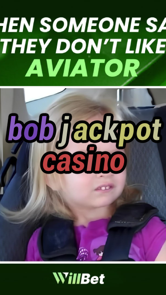bob jackpot casino-azartmaniacasino.igamblingorder.com